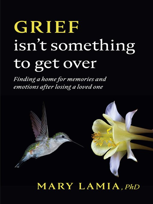 Title details for Grief Isn't Something to Get Over by Mary C. Lamia - Available